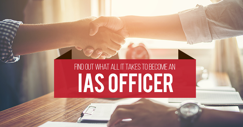 Find out what all it takes to become an IAS officer?