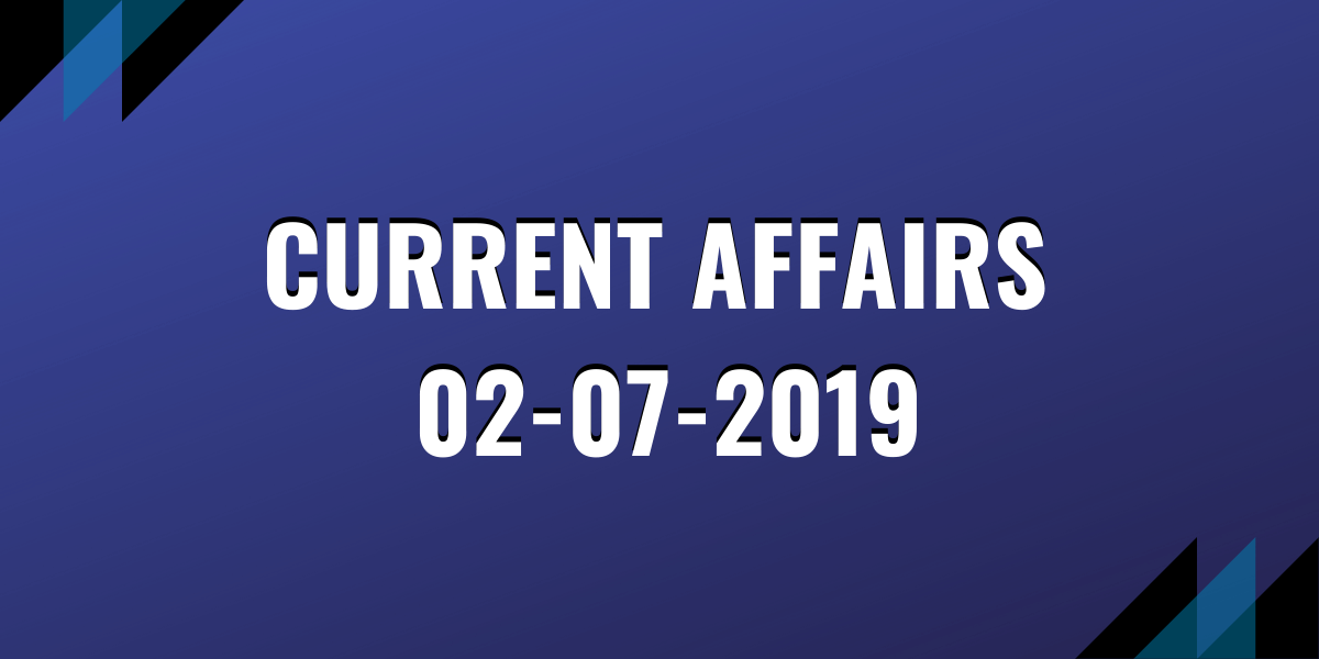 IAS Coaching Current Affairs 02-07-2019