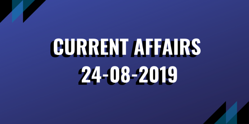 Current Affairs 24-08-2019