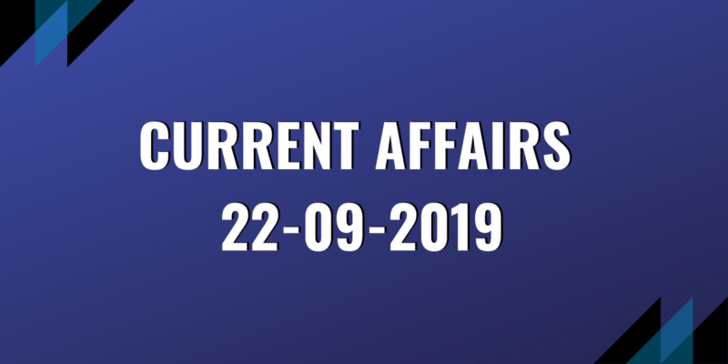 upsc exam current affairs 22-09-2019