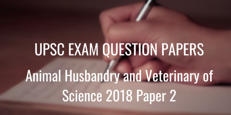 upsc question paper animal husbandry and veterinary of science 2018 2