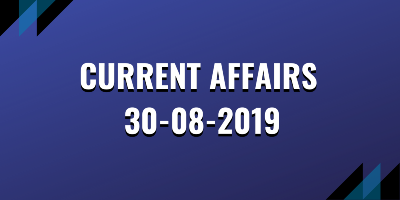 Current Affairs 30-08-2019