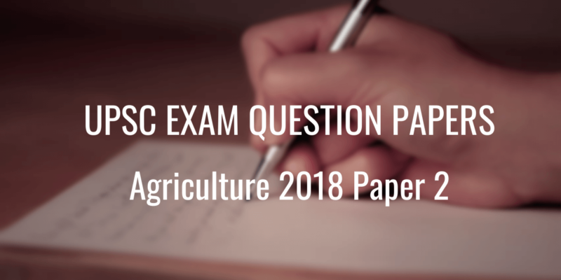 UPSC Question Paper Agriculture 2018 2