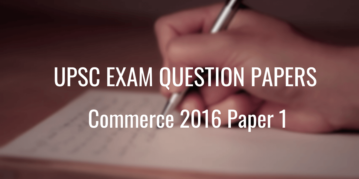 UPSC Commerce Question Paper 2016 Paper 1