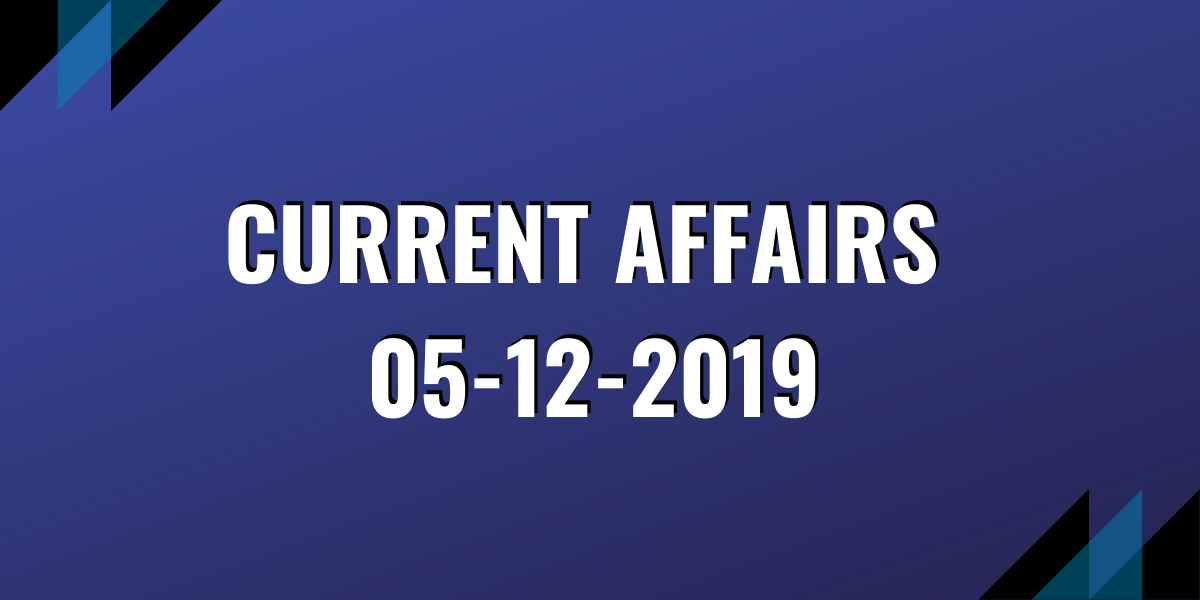 upsc exam current affairs 05-12-2019