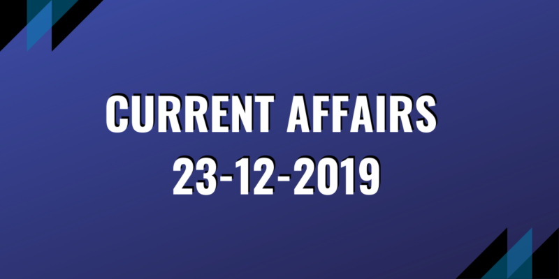 upsc exam current affairs 23-12-2019