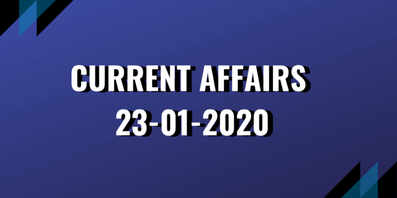 upsc exam current affairs 23-01-2020