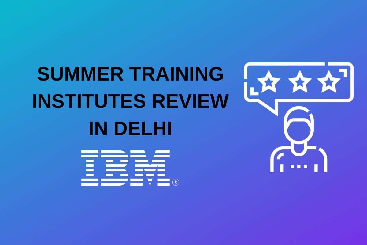 IBM Summer Training Review – Summer Training In Delhi