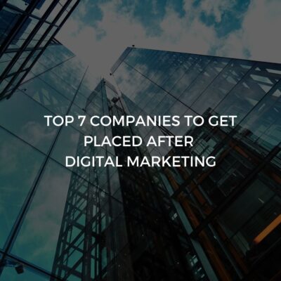 Top 7 Companies to Get Placed After DIGITAL MARKETING