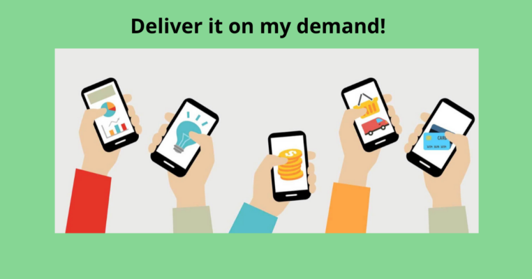 Deliver it on my demand!