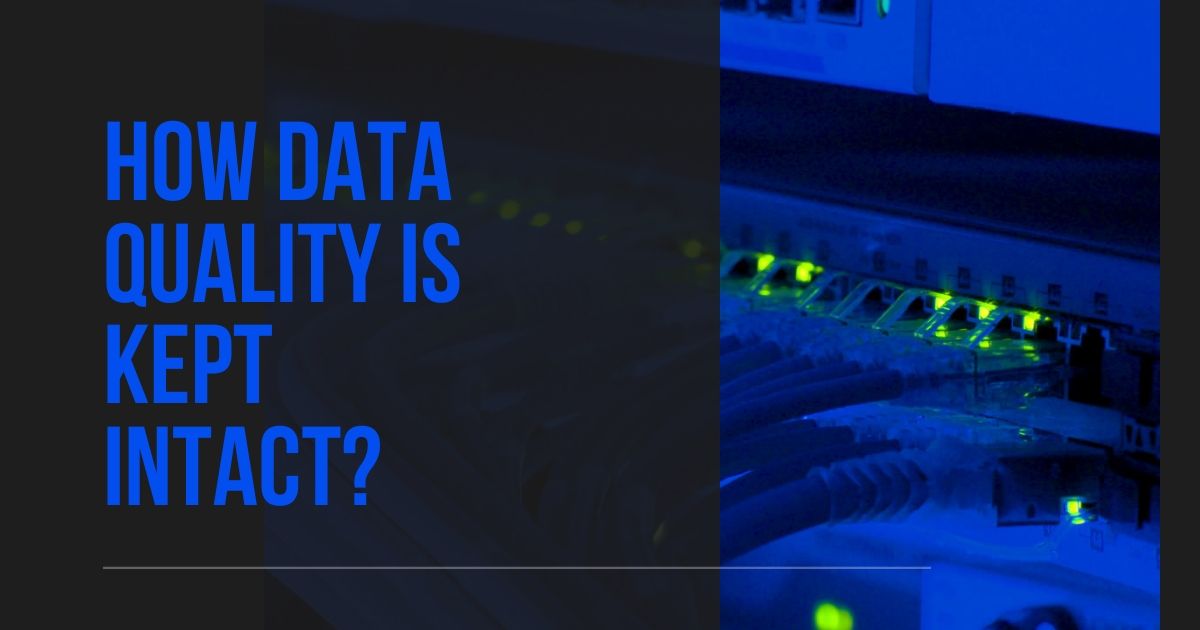 How Data Quality Is Kept Intact?