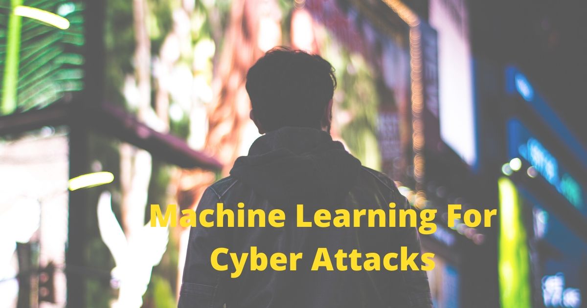 Machine Learning Cyber Attacks