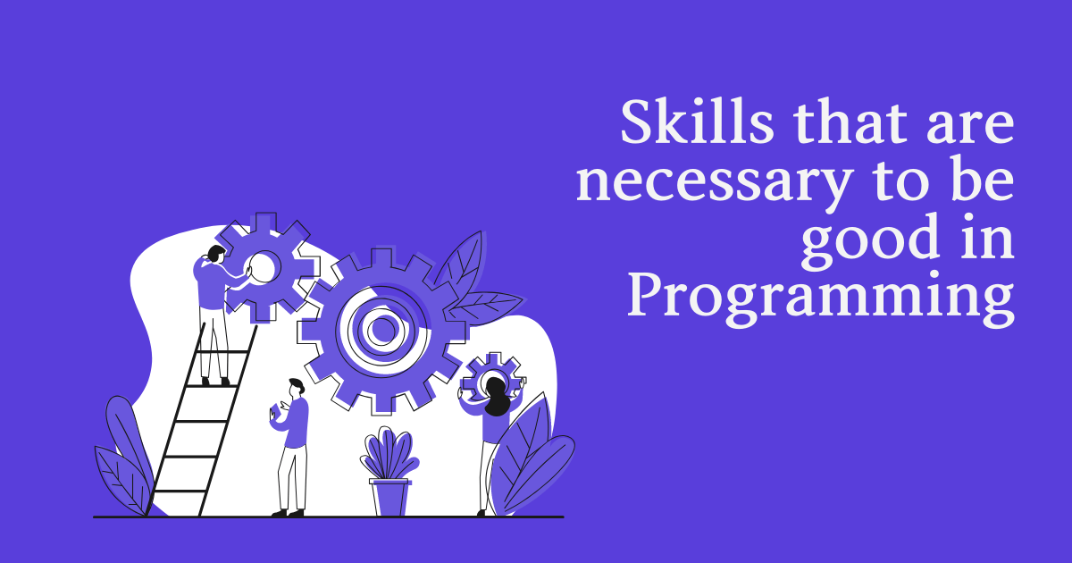 What skills do you need to be good in Programming
