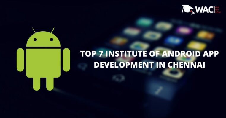 TOP 7 INSTITUTE OF ANDROID APP DEVELOPMENT IN CHENNAI