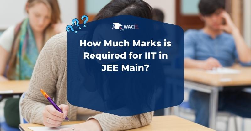 How Much Marks is Required for IIT in JEE Main