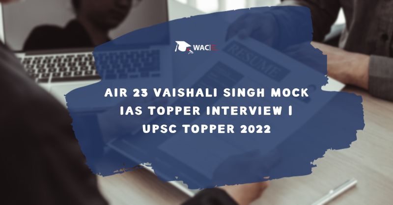 AIR 23 Vaishali Singh UPSC Topper Mock Interview | IAS Topper 2022
